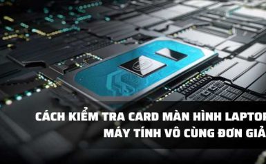 Cách kiểm tra card màn hình máy tính đơn giản, nhanh chóng