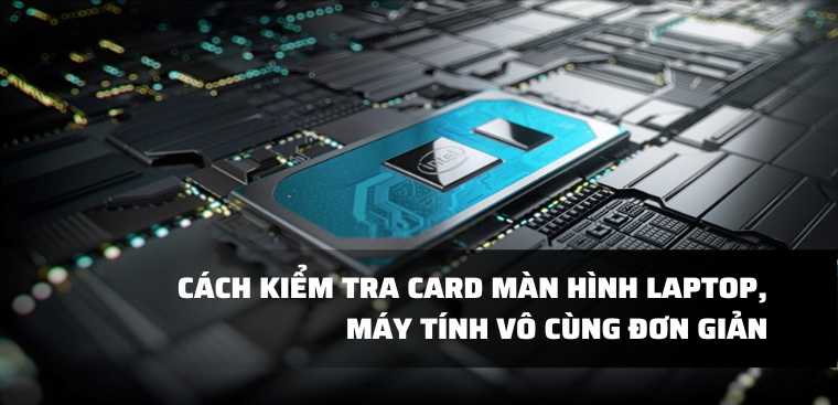 Cách kiểm tra card màn hình máy tính đơn giản, nhanh chóng
