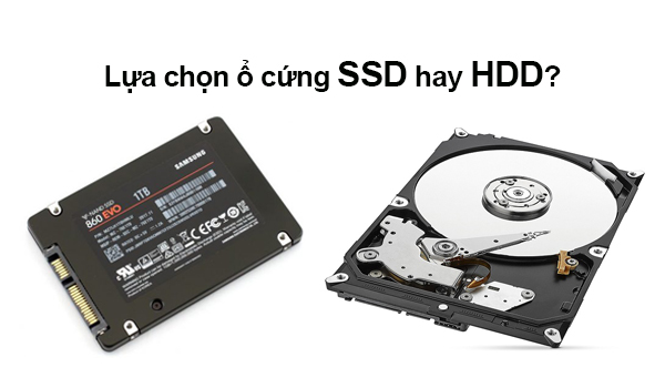 Nên chọn ổ cứng SSD hay HDD cho máy tính